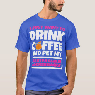 Jag vill bara dricka kaffe och äta min Westphalian T Shirt