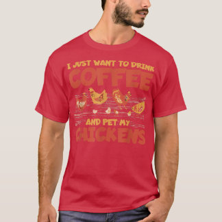 Jag vill bara dricka kaffe och äta mina kycklingar t shirt