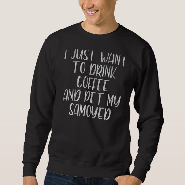 Jag vill bara dricka kaffe och äta mitt samoyed lång ärmad tröja (Framsida)
