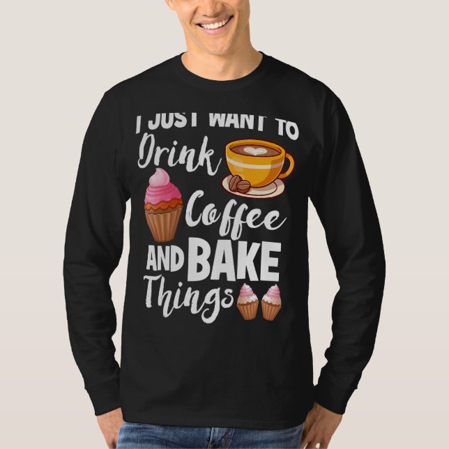 Jag vill bara dricka kaffe och baka Sak.. T Shirt (Framsida)