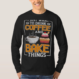 Jag vill bara dricka kaffe och bake Sak Roligt Ba T Shirt