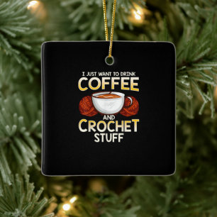 Jag vill bara dricka kaffe och Crochet Saker Julgransprydnad Keramik