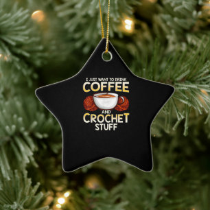Jag vill bara dricka kaffe och Crochet Saker Julgransprydnad Keramik