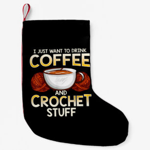 Jag vill bara dricka kaffe och Crochet Saker Liten Julstrumpa
