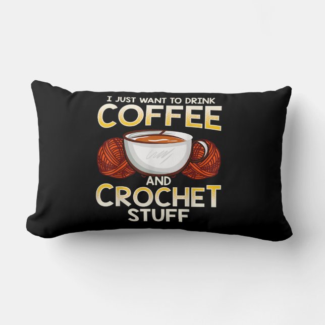 Jag vill bara dricka kaffe och Crochet Saker Lumbarkudde (Framsida)