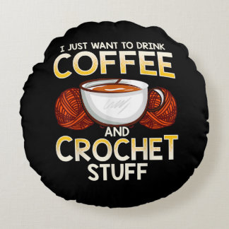 Jag vill bara dricka kaffe och Crochet Saker Rund Kudde