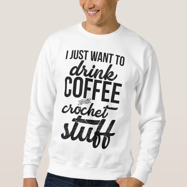 Jag vill bara dricka kaffe och Crochet Saker Stick Lång Ärmad Tröja (Framsida)