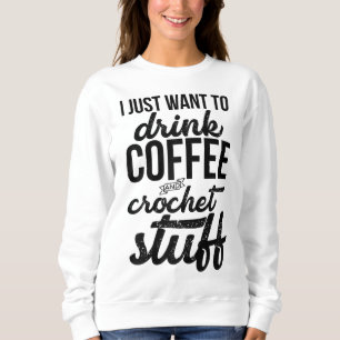 Jag vill bara dricka kaffe och Crochet Saker Stick T Shirt