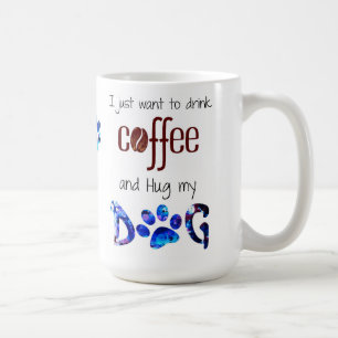 Jag vill bara dricka kaffe och Hug min Hund Kaffemugg
