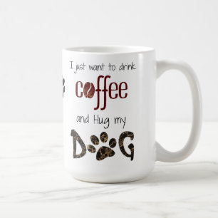 Jag vill bara dricka kaffe och Hug min Hund Kaffemugg