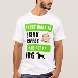 Jag vill bara dricka kaffe och klappa min hund t shirt
