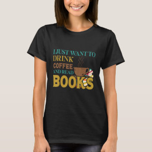 Jag vill bara dricka kaffe och läsa Bokar T Shirt
