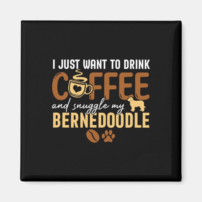 Jag vill bara dricka kaffe och nypa min Bernedo Magnet (Framsidan)