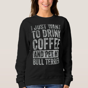 Jag vill bara dricka kaffe och pet Bull Terrier T Shirt