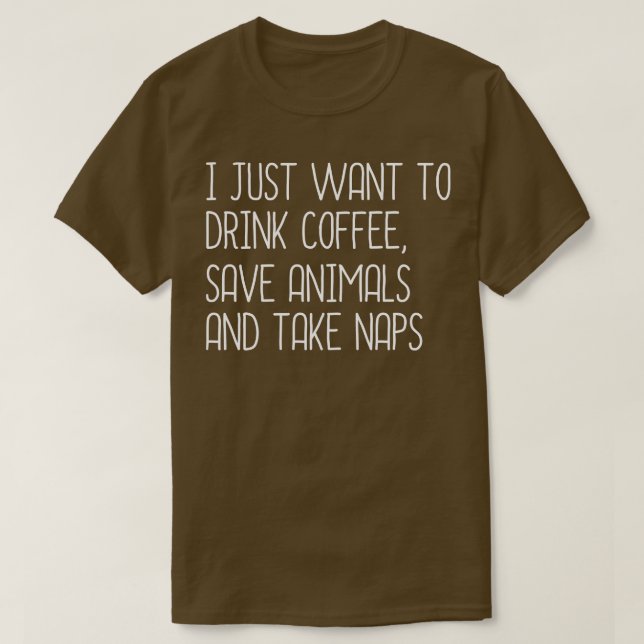 Jag vill bara dricka kaffe och ta Spara. T Shirt (Design framsida)