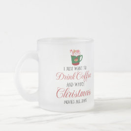 Jag vill bara dricka kaffe och titta på jul  frostad glasmugg