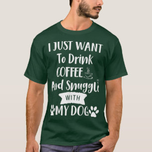 Jag vill bara dricka kaffe och växla med min Do T Shirt