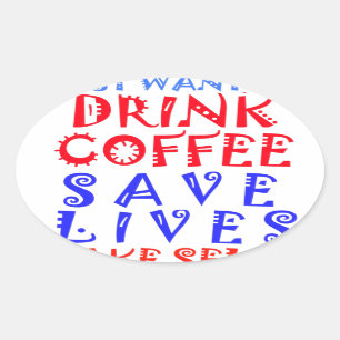 Jag vill bara dricka kaffe ovalt klistermärke
