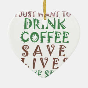 Jag vill bara dricka kaffe Spara liv och ta dig Julgransprydnad Keramik