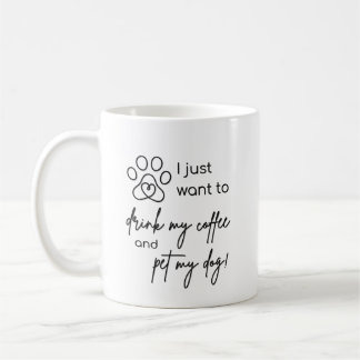 Jag vill bara dricka min kaffe och smeka min hund kaffemugg