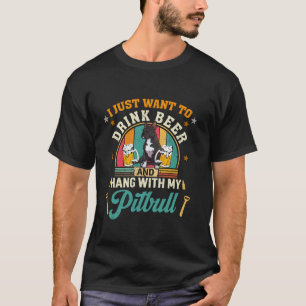 Jag vill bara dricka öl med min Pitbull Hund T Shirt