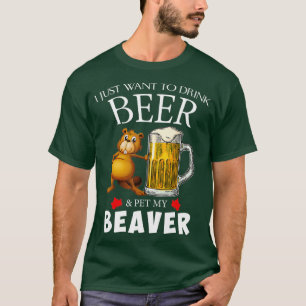 Jag vill bara dricka öl och äta min bäver t shirt