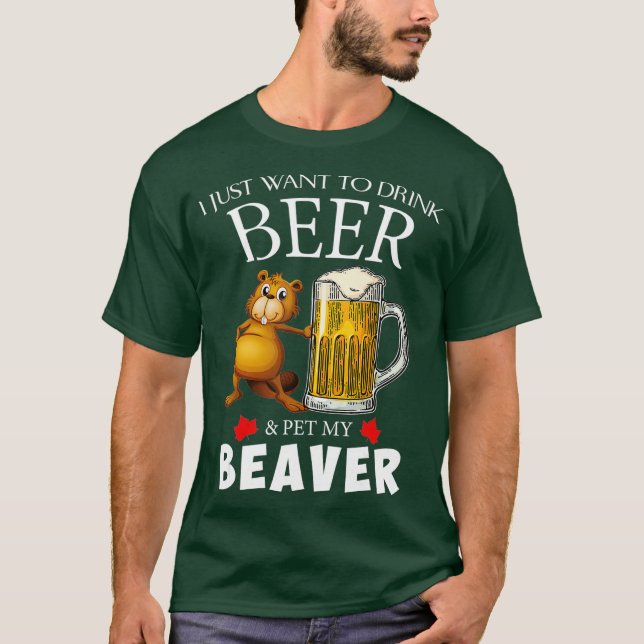 Jag vill bara dricka öl och äta min bäver t shirt (Framsida)