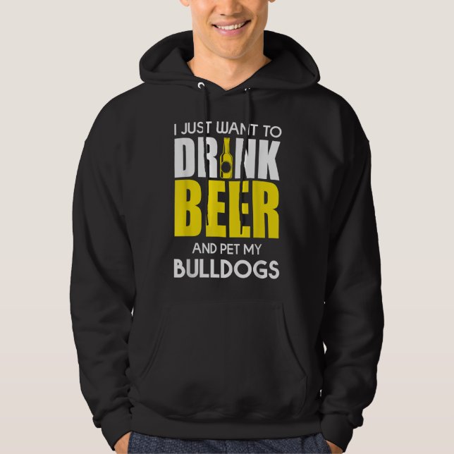 Jag vill bara dricka öl och äta min bulldog. hoodie (Framsida)