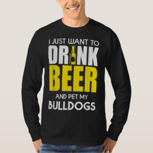Jag vill bara dricka öl och äta min bulldog. t shirt