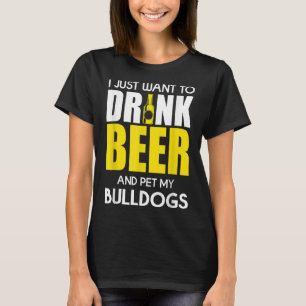 Jag vill bara dricka öl och äta min bulldog. t shirt