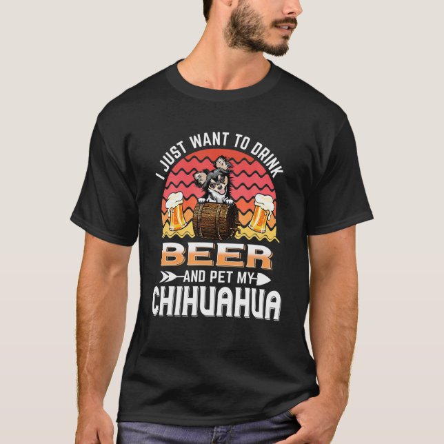 Jag vill bara dricka öl och äta min Chihuahua Hund T Shirt (Framsida)