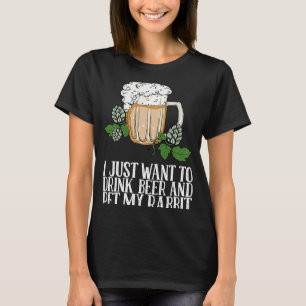 Jag vill bara dricka öl och äta min kanin t shirt