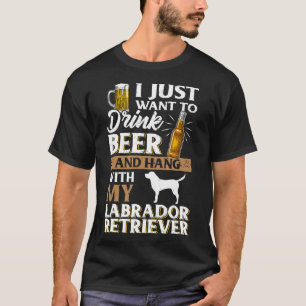 Jag vill bara dricka öl och äta min labrador t shirt