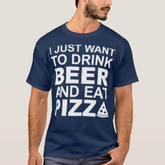 Jag vill bara dricka öl och äta pizza t shirt