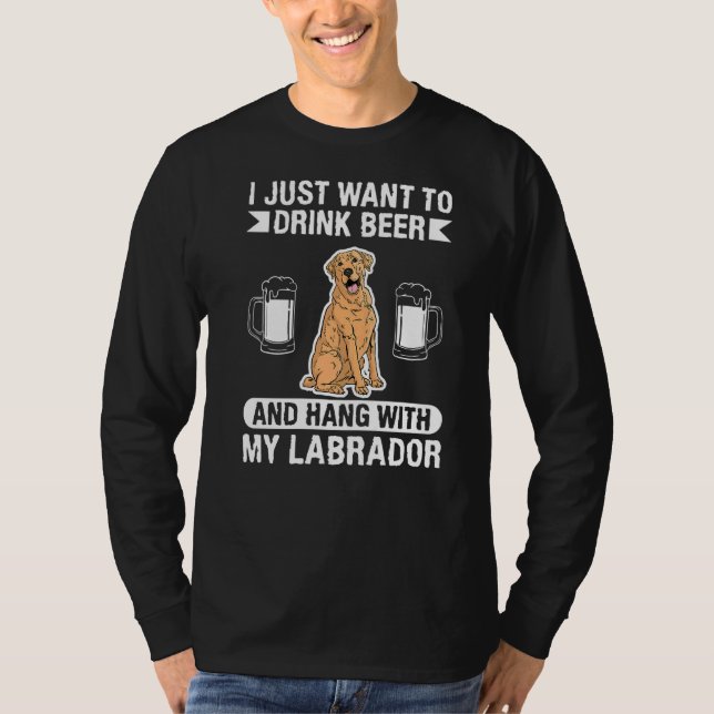 Jag vill bara dricka öl och hålla mig med mitt lab t shirt (Framsida)