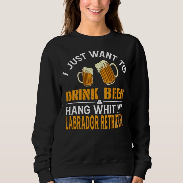 Jag vill bara dricka öl och hålla mig med mitt lab t shirt (Framsida)