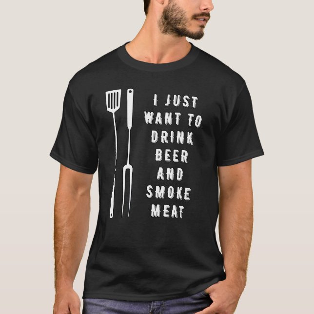 Jag vill bara dricka öl och röka kött t shirt (Framsida)