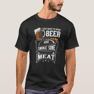 Jag vill bara dricka öl och röka lite Kött gril T Shirt