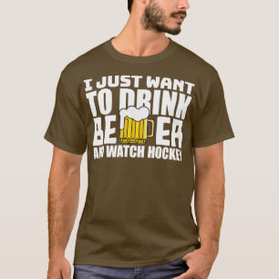 Jag vill bara dricka öl och titta på Hockey T Shirt