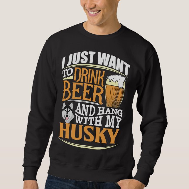 Jag vill bara dricka öl och vänta med mitt Husky Lång Ärmad Tröja (Framsida)