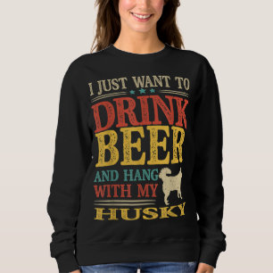 Jag vill bara dricka öl och vänta med mitt Husky T Shirt