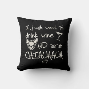 Jag vill bara dricka Vin och äta min Chihuahua Hun Kudde