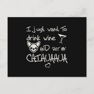Jag vill bara dricka Vin och äta min Chihuahua Hun Vykort