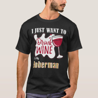 Jag vill bara dricka Vin och äta min Doberman Hund T Shirt