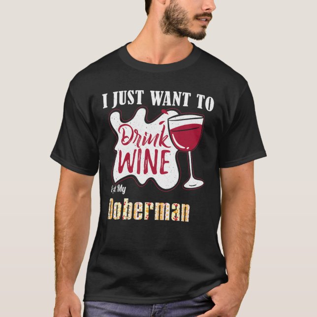 Jag vill bara dricka Vin och äta min Doberman Hund T Shirt (Framsida)