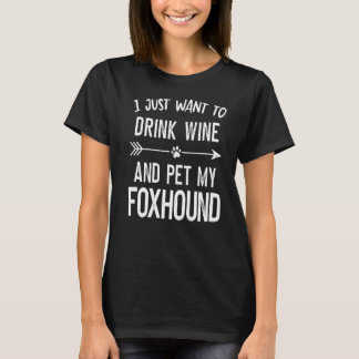 Jag vill bara dricka Vin och äta min foxhound T Shirt