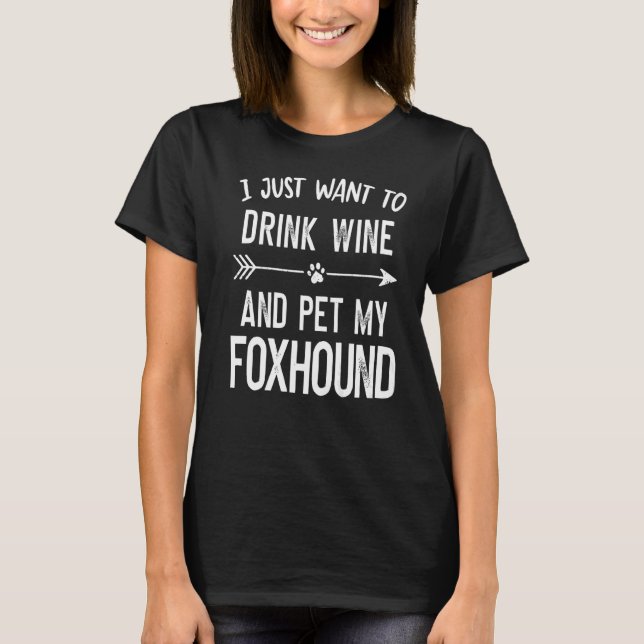 Jag vill bara dricka Vin och äta min foxhound T Shirt (Framsida)