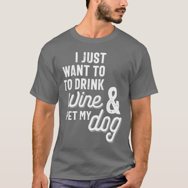 Jag vill bara dricka Vin och äta min Hund T Shirt (Framsida)