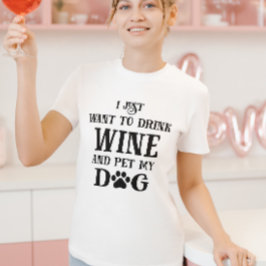 Jag vill bara dricka vin och äta min hund t shirt