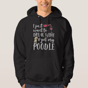 Jag vill bara dricka Vin och äta min Pudel Hund Pe Hoodie